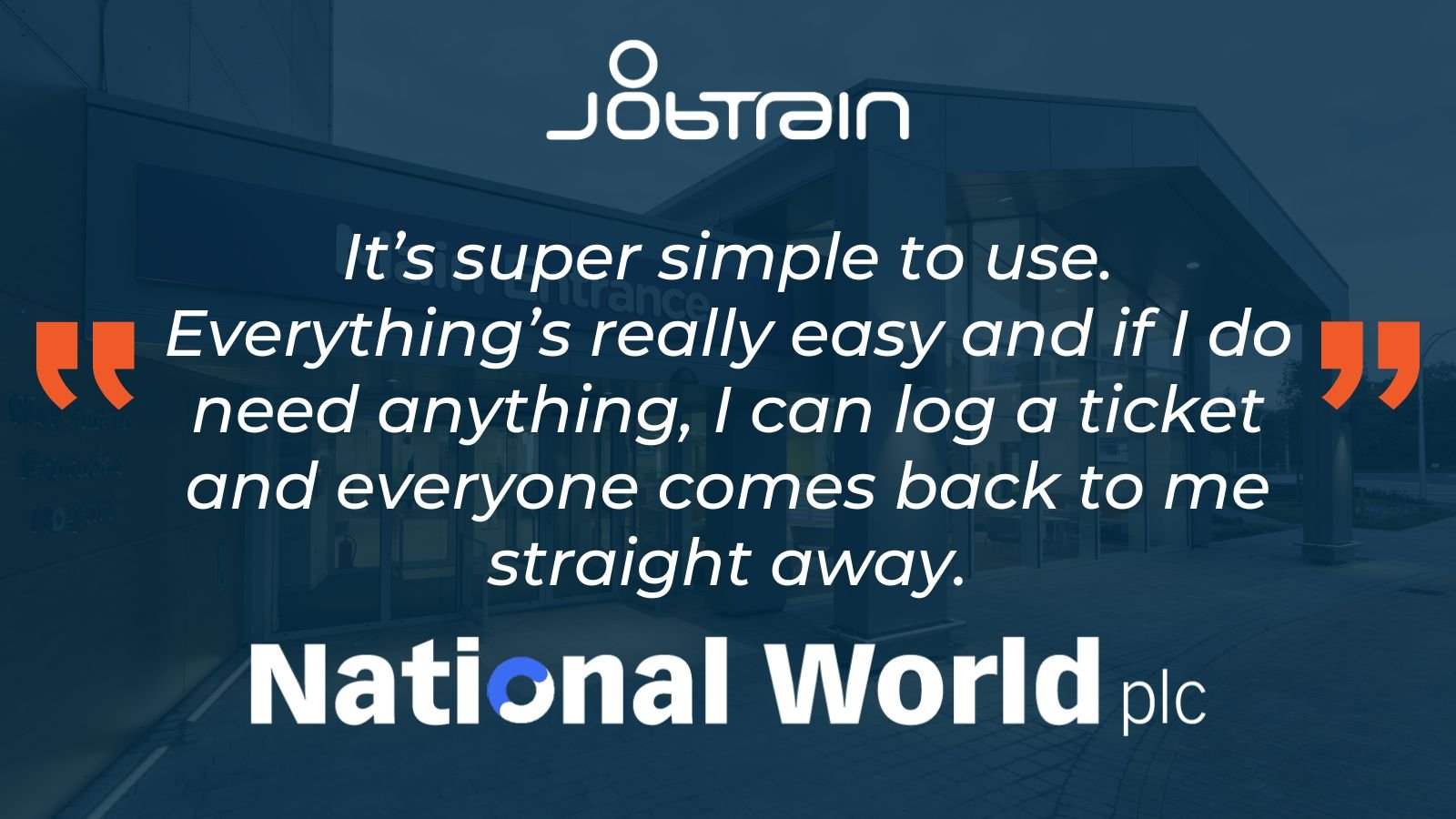 National World quote about Jobtrain - "It's super simple to use. Everything's really easy and if I do need anything, I can log a ticket and everyone comes back to me straight away."